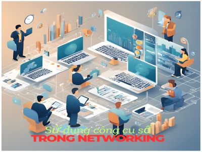 Kỹ Năng Sử Dụng Công Cụ Số Trong Networking Kỹ Năng Sử Dụng Công Cụ Số Trong Networking
