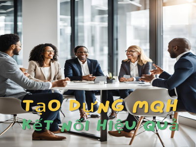 Kỹ Năng Tạo Dựng Mối Quan Hệ và Kết Nối Hiệu Quả trong Môi Trường Kinh Doanh Kỹ Năng Tạo Dựng Mối Quan Hệ và Kết Nối Hiệu Quả trong Môi Trường Kinh Doanh